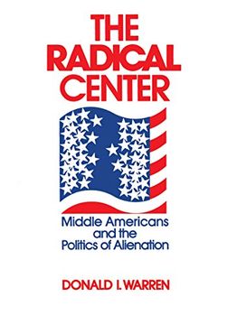 portada The Radical Center: Middle Americans and the Politics of Alienation (in English)