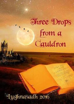 portada Three Drops from a Cauldron: Lughnasadh 2016 (en Inglés)