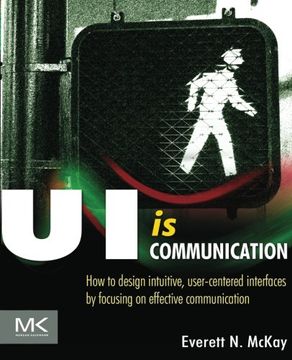 portada UI is Communication: How to Design Intuitive, User Centered Interfaces by Focusing on Effective Communication