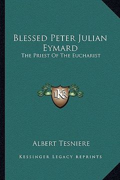 portada blessed peter julian eymard: the priest of the eucharist (en Inglés)