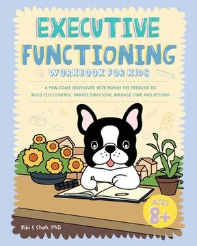 portada Executive Functioning Workbook for Kids: A Paw-some Adventure with Ronny the Frenchie to Build Self-Control, Handle Emotions, Manage Time and Beyond