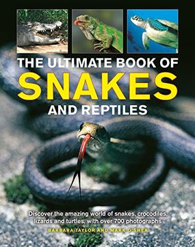 portada The Ultimate Book of Snakes and Reptiles: Discover the Amazing World of Snakes, Crocodiles, Lizards and Turtles, With Over 700 Photographs and Illustrations (in English)