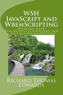 portada WSH JavaScript and WbemScripting: Working with ExecNotificationQuery and __InstanceDeletionEvent (en Inglés)