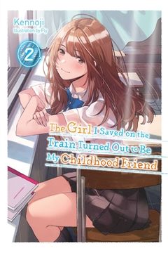 portada The Girl i Saved on the Train Turned out to be my Childhood Friend, Vol. 2 (Light Novel) (The Girl i Saved on the Train Turned out to be my Childhood Friend (Light Novel), 2) (in English)