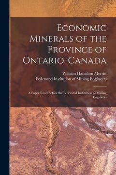 portada Economic Minerals of the Province of Ontario, Canada [microform]: a Paper Read Before the Federated Institution of Mining Engineers (en Inglés)