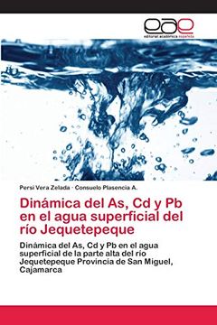 portada Dinámica del as, cd y pb en el Agua Superficial del río Jequetepeque: Dinámica del as, cd y pb en el Agua Superficial de la Parte Alta del río Jequetepeque Provincia de san Miguel, Cajamarca