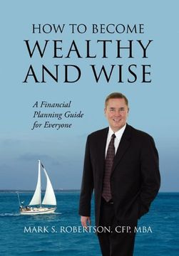 portada how to become wealthy and wise: a financial planning guide for everyone (in English)