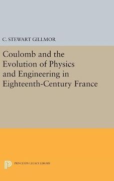 portada Coulomb and the Evolution of Physics and Engineering in Eighteenth-Century France (Princeton Legacy Library) (en Inglés)