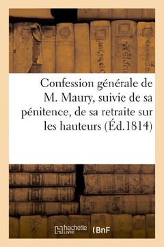 portada Confession Generale de M. Maury, Suivie de Sa Penitence, de Sa Retraite Sur Les Hauteurs de Pantin (Litterature) (French Edition)