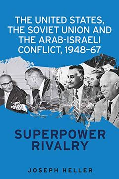 portada The United States, the Soviet Union and the Arab-Israeli Conflict, 1948-67: Superpower Rivalry (in English)