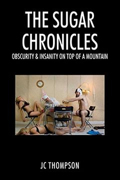 portada The Sugar Chronicles: Obscurity & Insanity on top of a Mountain (en Inglés)