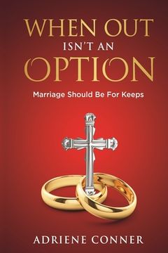 portada When Out Isn't an Option Marriage Should Be for Keeps (en Inglés)