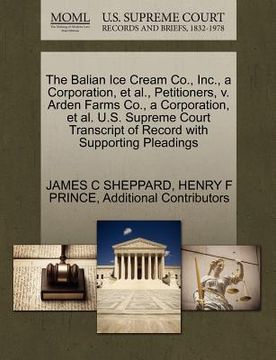 portada the balian ice cream co., inc., a corporation, et al., petitioners, v. arden farms co., a corporation, et al. u.s. supreme court transcript of record