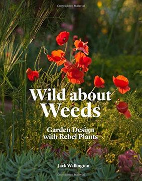 portada Wild About Weeds: Garden Design With Rebel Plants (en Inglés)