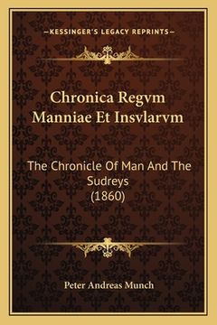 portada Chronica Regvm Manniae Et Insvlarvm: The Chronicle Of Man And The Sudreys (1860) (en Latin)
