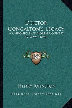portada doctor congalton's legacy: a chronicle of north country by-ways (1896) (en Inglés)