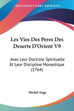 portada Les Vies Des Peres Des Deserts D'Orient V9: Avec Leur Doctrine Spirituelle Et Leur Discipline Monastique (1764) (en Francés)