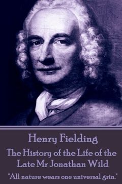 portada Henry Fielding - The History of the Life of the Late Mr Jonathan Wild: "All nature wears one universal grin."