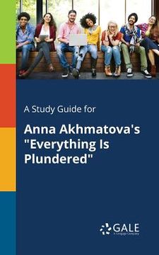 portada A Study Guide for Anna Akhmatova's "Everything Is Plundered" (in English)