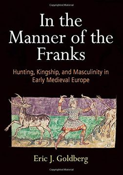 portada In the Manner of the Franks: Hunting, Kingship, and Masculinity in Early Medieval Europe (The Middle Ages Series)