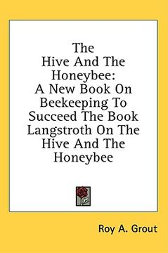 portada the hive and the honeybee: a new book on beekeeping to succeed the book langstroth on the hive and the honeybee (en Inglés)