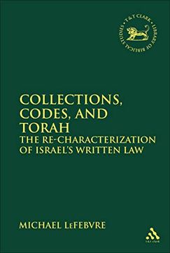 portada Collections, Codes, and Torah: The Re-Characterization of Israel's Written law (The Library of Hebrew Bible (en Inglés)