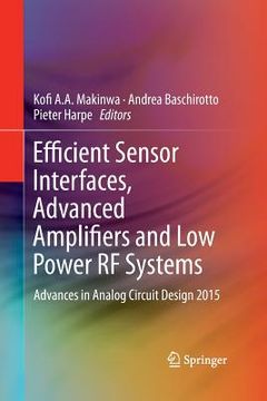 portada Efficient Sensor Interfaces, Advanced Amplifiers and Low Power RF Systems: Advances in Analog Circuit Design 2015 (en Inglés)