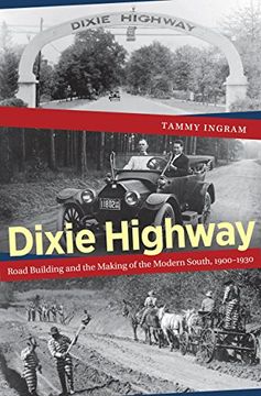 portada Dixie Highway: Road Building and the Making of the Modern South, 1900-1930