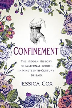portada Confinement: The Hidden History of Maternal Bodies in Nineteenth-Century Britain