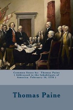 portada Common Sense by: Thomas Paine ( Addressed to the Inhabitants of America February 14, 1776 ) (en Inglés)