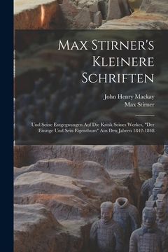 portada Max Stirner's Kleinere Schriften: Und Seine Entgegnungen Auf Die Kritik Seines Werkes, "Der Einzige Und Sein Eigenthum" Aus Den Jahren 1842-1848 (en Alemán)