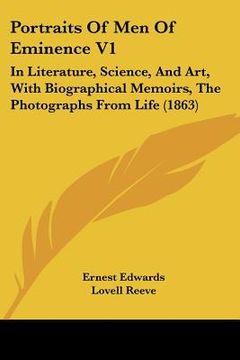 portada portraits of men of eminence v1: in literature, science, and art, with biographical memoirs, the photographs from life (1863) (en Inglés)