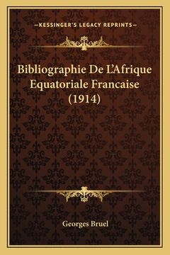 portada Bibliographie De L'Afrique Equatoriale Francaise (1914) (en Francés)