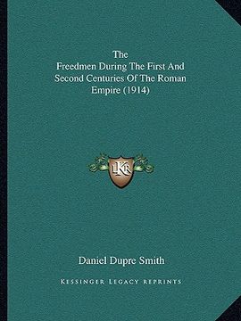 portada the freedmen during the first and second centuries of the roman empire (1914) (en Inglés)
