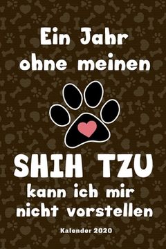portada Shih Tzu Kalender 2020: Geschenk Wochenplaner, Terminkalender 2020 für Hundebesitzer, Frauchen Herrchen eines Hundes. Lustiger Spruch Geschenk (in German)