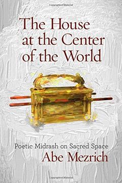 portada The House at the Center of the World: Poetic Midrash on Sacred Space