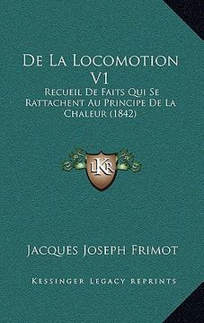 portada De La Locomotion V1: Recueil De Faits Qui Se Rattachent Au Principe De La Chaleur (1842) (en Francés)
