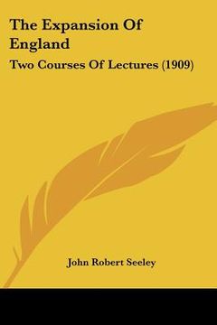 portada the expansion of england: two courses of lectures (1909) (en Inglés)