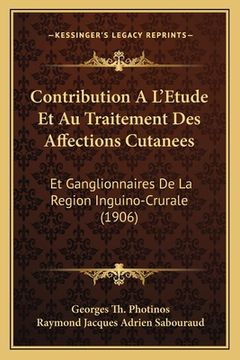 portada Contribution A L'Etude Et Au Traitement Des Affections Cutanees: Et Ganglionnaires De La Region Inguino-Crurale (1906) (in French)