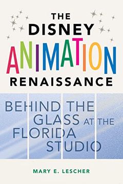 portada The Disney Animation Renaissance: Behind the Glass at the Florida Studio 