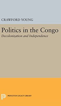 portada Politics in Congo: Decolonization and Independence (Princeton Legacy Library) (in English)