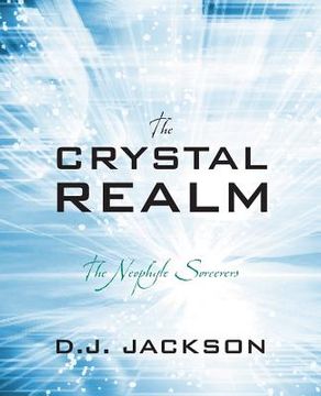 portada The Crystal Realm: The Neophyte Sorcerers (en Inglés)