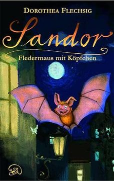 portada Sandor - Fledermaus mit Köpfchen: Buch von Dorothea Flechsig mit 29 Zeichnungen von Christian Puille (en Alemán)