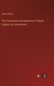 portada The Construction and Operation of Steam Engines for Locomotives