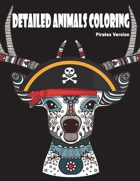 portada Detailed Animals Coloring Pirates Version: Animal Drawings Coloring Pirates Version for Adults Older Boys & Teenagers; Zendoodle Wolves, Bear, Lion, D (en Inglés)