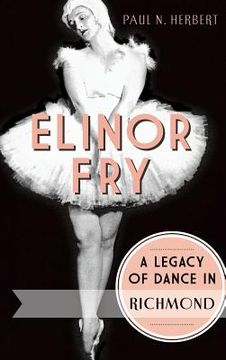 portada Elinor Fry: A Legacy of Dance in Richmond (in English)