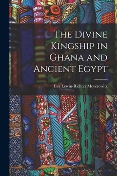 portada The Divine Kingship in Ghana and Ancient Egypt (en Inglés)