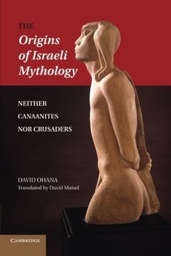 portada The Origins of Israeli Mythology: Neither Canaanites nor Crusaders (en Inglés)