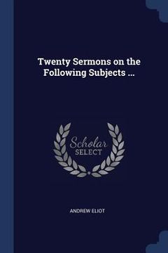 portada Twenty Sermons on the Following Subjects ... (en Inglés)