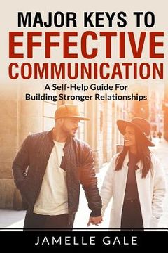 portada Major Keys To Effective Communication: A Self-Help Guide For Building Stronger Relationships (en Inglés)